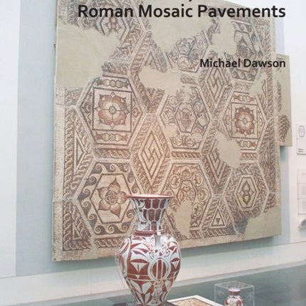 Spectacle and Display: A Modern History of Britain’s Roman Mosaic Pavements