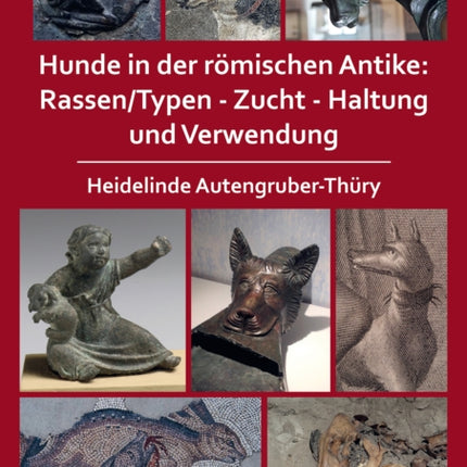 Hunde in der römischen Antike: Rassen/Typen - Zucht - Haltung und Verwendung