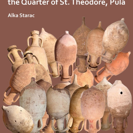 Deposit of Amphorae in the Quarter of St. Theodore, Pula