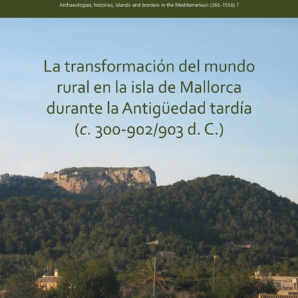 La transformación del mundo rural en la isla de Mallorca durante la Antigüedad tardía (c. 300-902/903 d. C.)