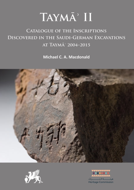 Taymāʾ II: Catalogue of the Inscriptions Discovered in the Saudi-German Excavations at Taymāʾ 2004–2015