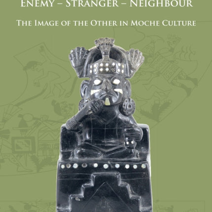 Enemy – Stranger – Neighbour: The Image of the Other in Moche Culture