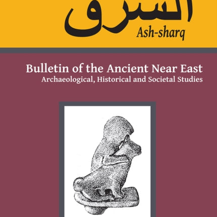 Ash-sharq: Bulletin of the Ancient Near East No 5 1-2, 2021: Archaeological, Historical and Societal Studies