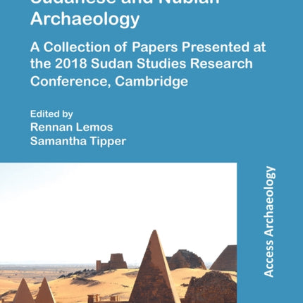 Current Perspectives in Sudanese and Nubian Archaeology: A Collection of Papers Presented at the 2018 Sudan Studies Research Conference, Cambridge