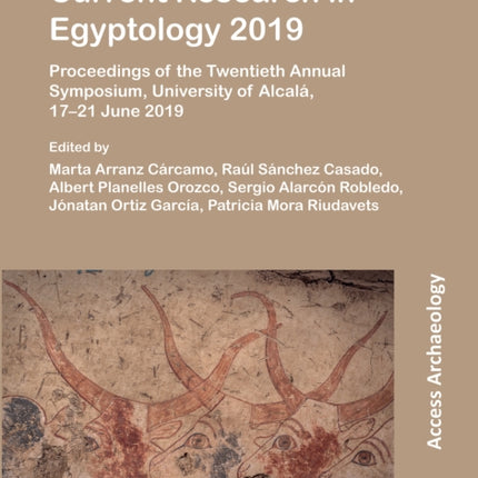 Current Research in Egyptology 2019: Proceedings of the Twentieth Annual Symposium, University of Alcalá, 17–21 June 2019