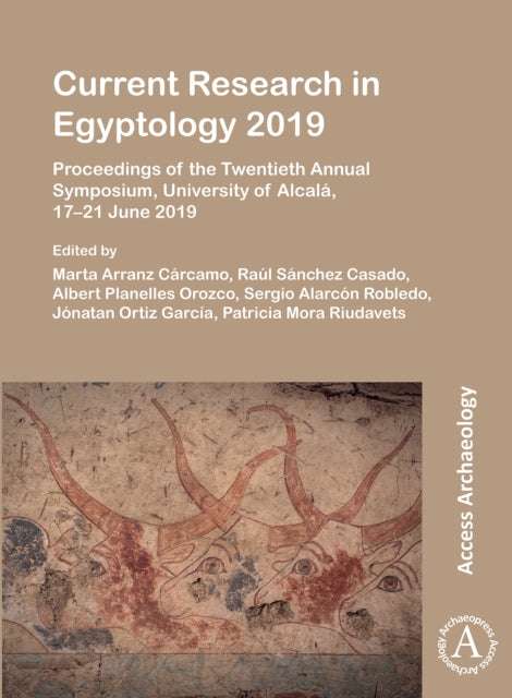 Current Research in Egyptology 2019: Proceedings of the Twentieth Annual Symposium, University of Alcalá, 17–21 June 2019