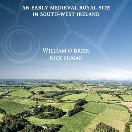 Garranes: An Early Medieval Royal Site in South-West Ireland