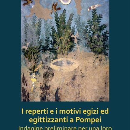 I reperti e i motivi egizi ed egittizzanti a Pompei: Indagine preliminare per una loro contestualizzazione