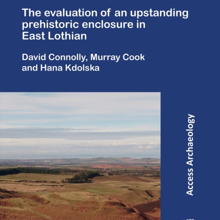 White Castle: The Evaluation of an Upstanding Prehistoric Enclosure in East Lothian