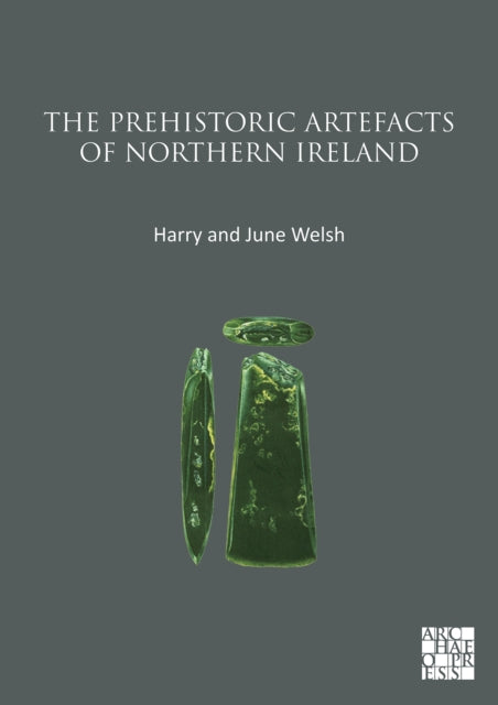 The Prehistoric Artefacts of Northern Ireland