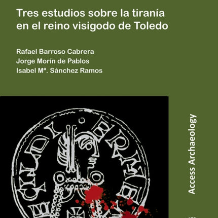 Tres usurpadores godos: Tres estudios sobre la tiranía en el reino visigodo de Toledo