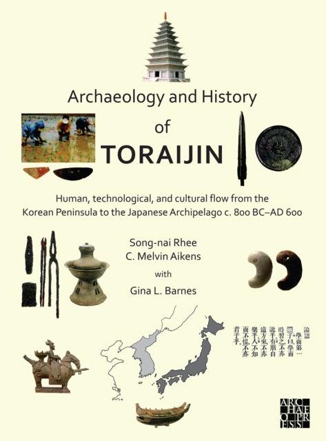 Archaeology and History of Toraijin: Human, Technological, and Cultural Flow from the Korean Peninsula to the Japanese Archipelago c. 800 BC–AD 600