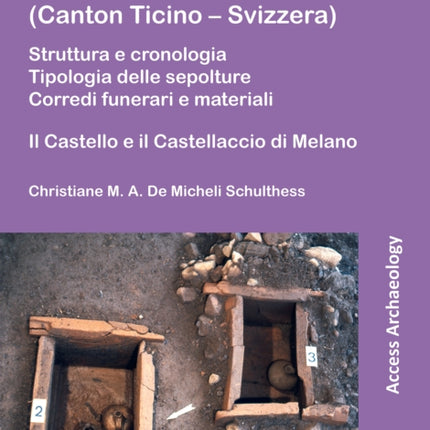 La necropoli romana di Melano (Canton Ticino – Svizzera): Struttura e cronologia. Tipologia delle sepolture. Corredi funerari e materiali: Il Castello e il Castellaccio di Melano