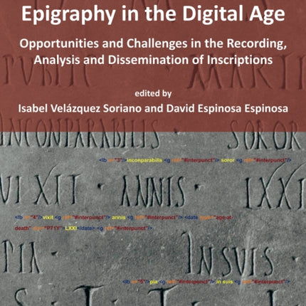 Epigraphy in the Digital Age: Opportunities and Challenges in the Recording, Analysis and Dissemination of Inscriptions