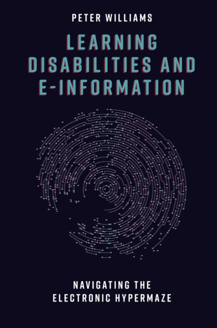 Learning Disabilities and e-Information: Navigating the Electronic Hypermaze