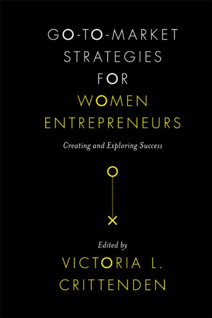 Go-to-Market Strategies for Women Entrepreneurs: Creating and Exploring Success