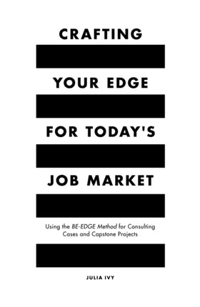 Crafting Your Edge for Today's Job Market: Using the BE-EDGE Method for Consulting Cases and Capstone Projects