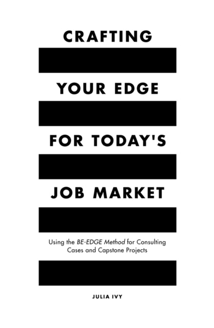 Crafting Your Edge for Today's Job Market: Using the BE-EDGE Method for Consulting Cases and Capstone Projects