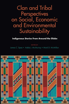 Clan and Tribal Perspectives on Social, Economic and Environmental Sustainability: Indigenous Stories From Around the Globe