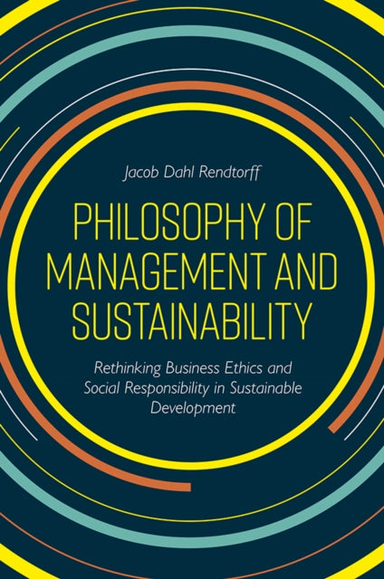 Philosophy of Management and Sustainability: Rethinking Business Ethics and Social Responsibility in Sustainable Development