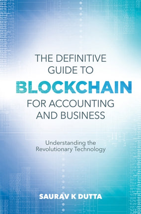 The Definitive Guide to Blockchain for Accounting and Business: Understanding the Revolutionary Technology