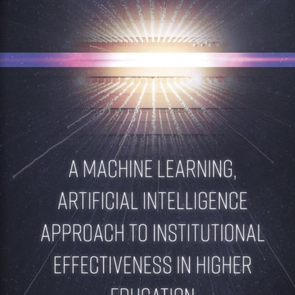 A Machine Learning, Artificial Intelligence Approach to Institutional Effectiveness in Higher Education