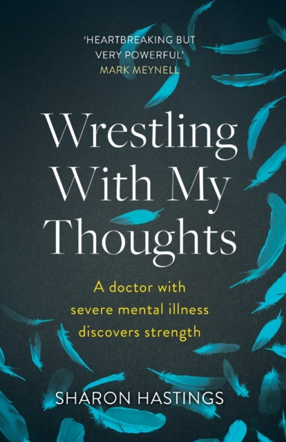 Wrestling With My Thoughts: A Doctor With Severe Mental Illness Discovers Strength