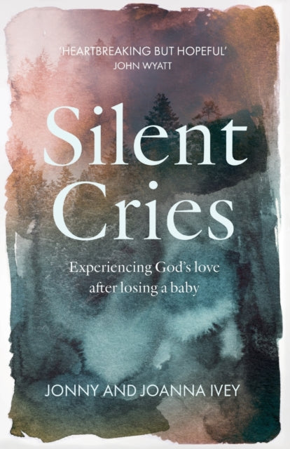 Silent Cries: Experiencing God's Love After Losing a Baby