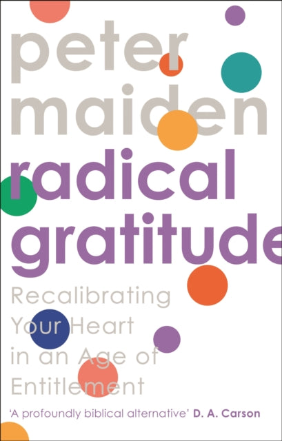 Radical Gratitude: Recalibrating Your Heart in An Age of Entitlement