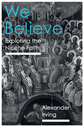 We Believe: Exploring The Nicene Faith