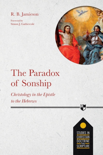 The Paradox of Sonship: Christology in the Epistle to the Hebrews