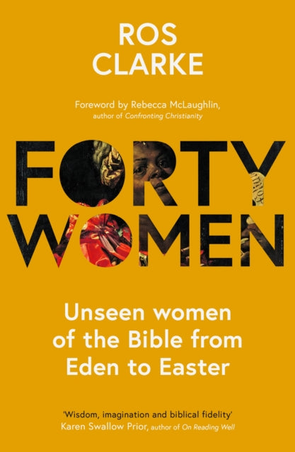 Forty Women: Unseen women of the Bible from Eden to Easter