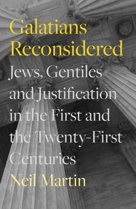 Galatians Reconsidered: Jews, Gentiles, and Justification in the First and the Twenty-First Centuries