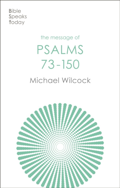 The Message of Psalms 73-150: Songs For The People Of God