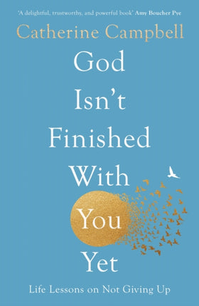 God Isn't Finished With You Yet: Life Lessons On
