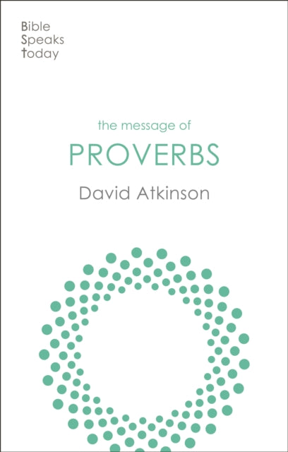 The Message of Proverbs: Wisdom For Life