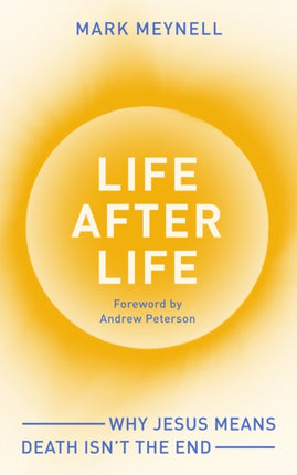 Life After Life  Why Jesus means death isnt the end