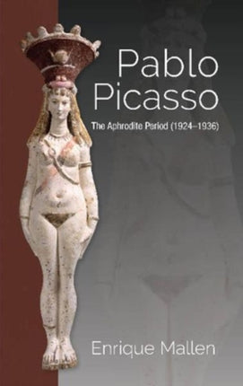 Pablo Picasso: The Aphrodite Period (1924-1936)