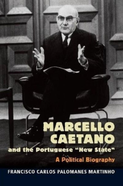 Marcello Caetano and the Portuguese  New State :