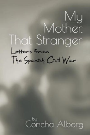 My Mother, That Stranger: Letters from the