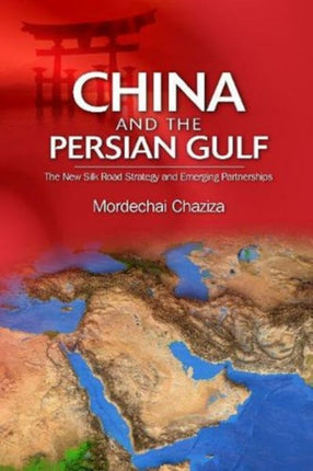 China and the Persian Gulf: The New Silk Road Strategy and Emerging Partnerships