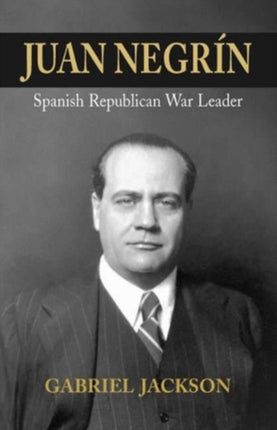 Juan Negrín: Physiologist, Socialist, and Spanish