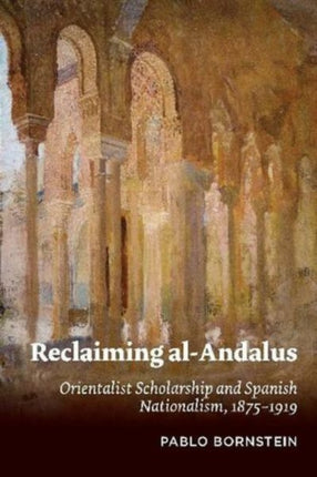 Reclaiming al-Andalus: Orientalist Scholarship