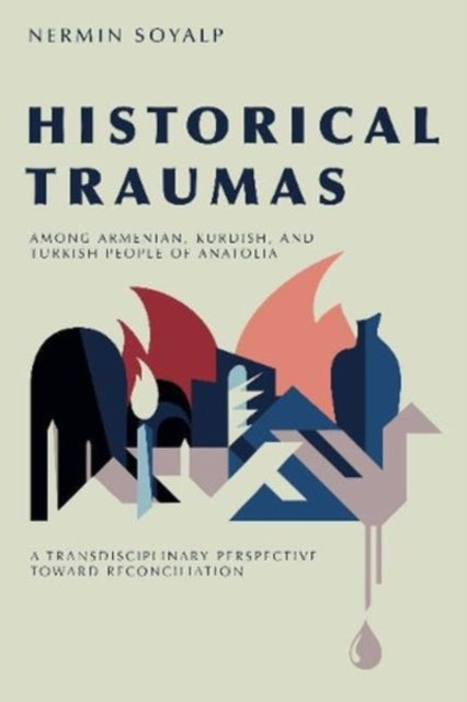 Historical Traumas among Armenian, Kurdish, and Turkish People of Anatolia: A Transdisciplinary Perspective toward Reconciliation