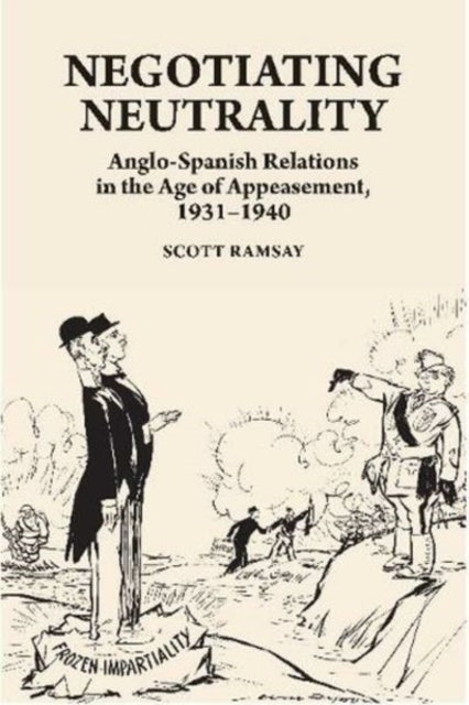 Negotiating Neutrality: Anglo-Spanish Relations