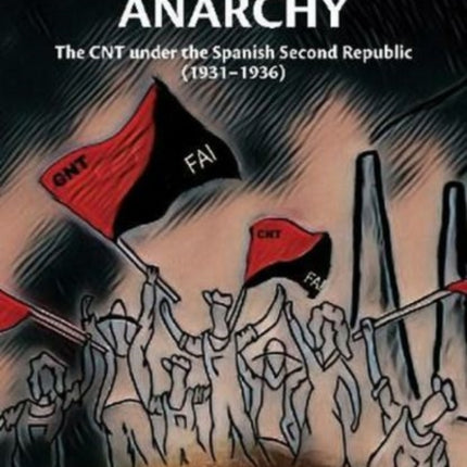 The Road to Anarchy: The CNT under the Spanish