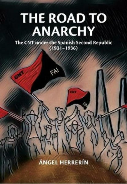 The Road to Anarchy: The CNT under the Spanish