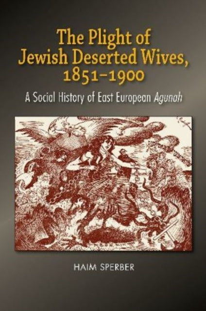 The Plight of Jewish Deserted Wives, 1851-1900: A