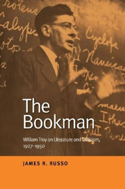 The Bookman: William Troy on Literature and Criticism, 1927-1950