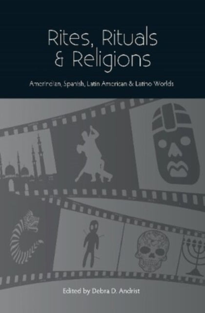 Rites, Rituals & Religions: Amerindian, Spanish,